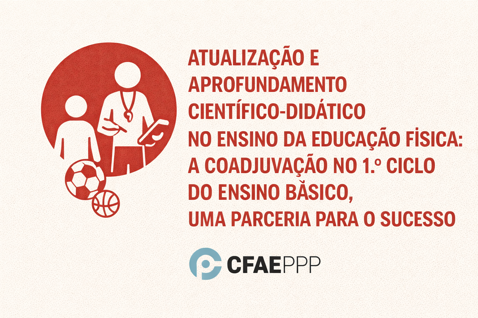 ATUALIZAÇÃO E APROFUNDAMENTO CIENTÍFICO-DIDÁTICO NO ENSINO DA EDUCAÇÃO FÍSICA: A COADJUVAÇÃO NO 1.º CICLO DO ENSINO BÁSICO, UMA PARCERIA PARA O SUCESSO